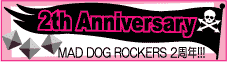 MAD DOG ROCKERS 2周年